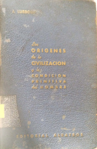 Los orígenes de la civilización y la condición primitiva del hombre : estado intelectual y social de los salvajes