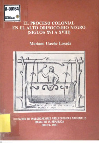El proceso colonial en el alto Orinoco-rio negro : (siglos XVI a XVIII)