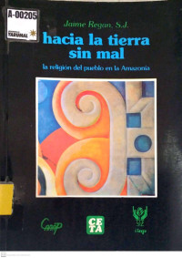 Hacia la tierra sin mal : la religión del pueblo en la amazonia