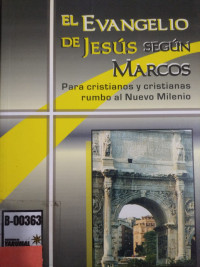 Evangelio de Jesucristo según Marcos : para cristianos y cristianas rumbo al nuevo milenio