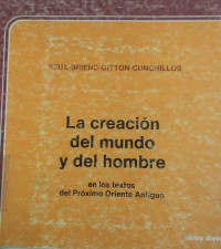 La creación del mundo y del hombre : en los textos del próximo oriente antiguo
