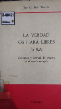 La verdad os hará libres : liberación y libertad del creyente en el cuarto evangelio