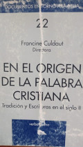 El origen de la palabra cristiana : tradición y escrituras en el siglo II