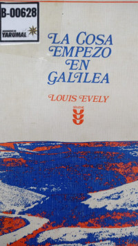 La cosa empezó en galilea : meditaciones sobre el evangelio según el año litúrgico